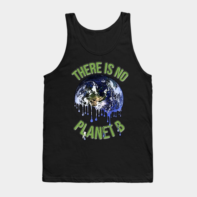 There is no Planet B melting earth design Tank Top by StephJChild